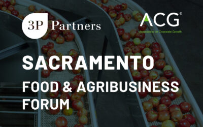 Recap of 3P Partners and ACG Sacramento Food & Agribusiness Forum – March 21, 2024